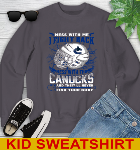 Vancouver Canucks Mess With Me I Fight Back Mess With My Team And They'll Never Find Your Body Shirt Youth Sweatshirt 5