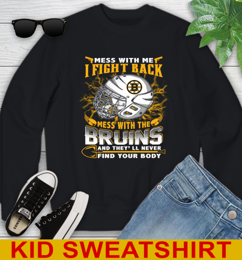 NHL Hockey Boston Bruins Mess With Me I Fight Back Mess With My Team And They'll Never Find Your Body Shirt Youth Sweatshirt