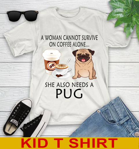 Women cannot survive on coffee alone she also need a PUG tshirt 85