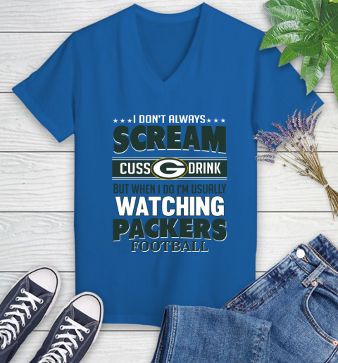 Green Bay Packers NFL Football I Scream Cuss Drink When I'm Watching My Team Women's V-Neck T-Shirt 10