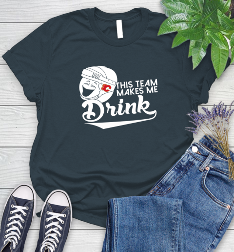Calgary Flames NHL Hockey This Team Makes Me Drink Adoring Fan Women's T-Shirt 11