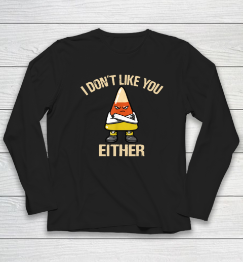 I Don't Like You Either Funny Halloween Candy Corn Long Sleeve T-Shirt