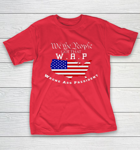 We The People Got That WAP Wrong Ass President W A P T-Shirt 9