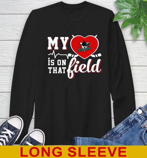 NHL My Heart Is On That Field Hockey Sports San Jose Sharks Long Sleeve T-Shirt
