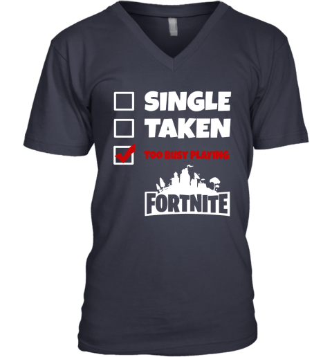nllx single taken too busy playing fortnite battle royale shirts v neck unisex 8 front navy