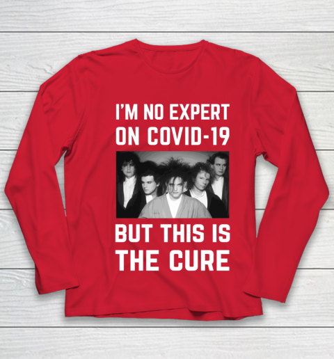 The Cure Tshirt Im No Expert On Covid 19 But This Is The Cure Youth Long Sleeve 8