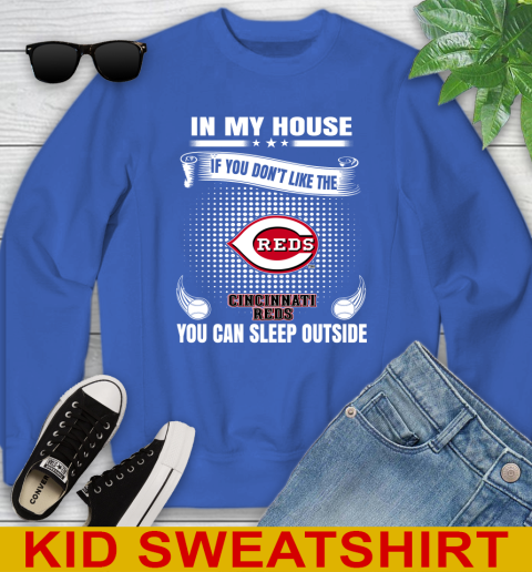 Cincinnati Reds MLB Baseball In My House If You Don't Like The Reds You Can Sleep Outside Shirt Youth Sweatshirt 6