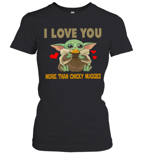 I Love You More Than Chicky Nuggies Baby Yoda Women's T-Shirt