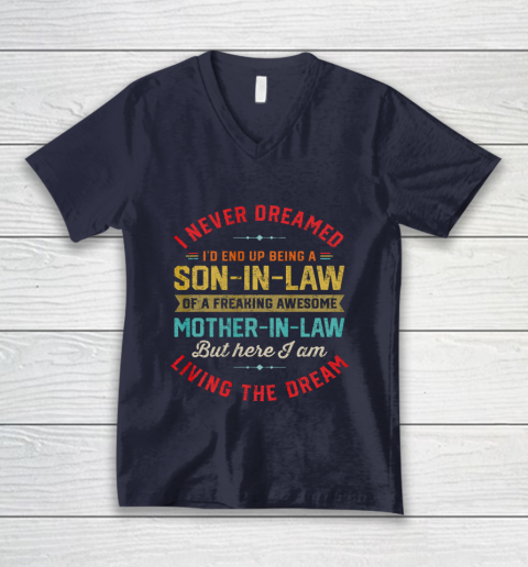 Son In Law Shirt  I Never Dreamed I d End Up Being A Son In Law Mother in Law V-Neck T-Shirt 2