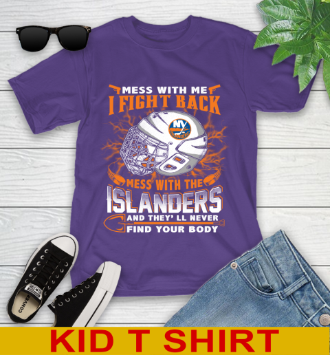 NHL Hockey New York Islanders Mess With Me I Fight Back Mess With My Team And They'll Never Find Your Body Shirt Youth T-Shirt 3