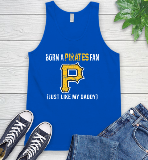 MLB Baseball Pittsburgh Pirates Loyal Fan Just Like My Daddy Shirt Tank Top 4