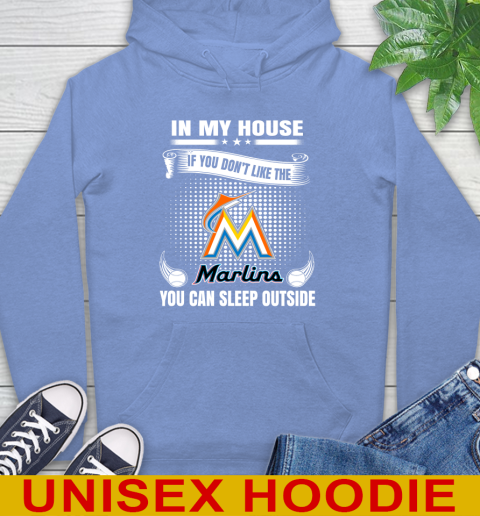 Miami Marlins MLB Baseball In My House If You Don't Like The  Marlins You Can Sleep Outside Shirt Hoodie 11