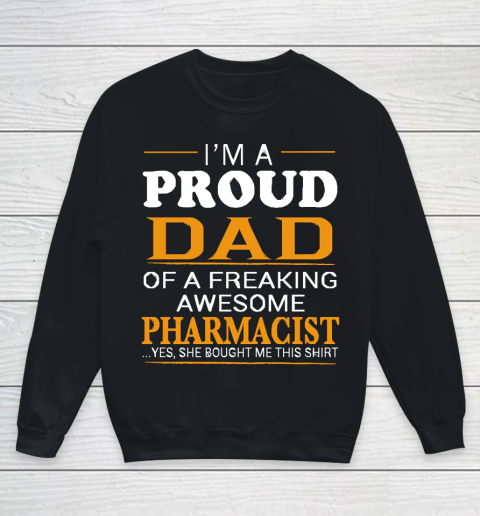 Father's Day Funny Gift Ideas Apparel  Proud Dad of Freaking Awesome PHARMACIST She bought me this Youth Sweatshirt