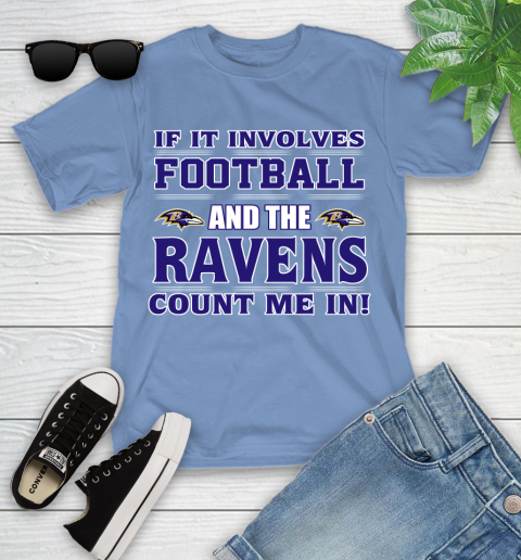 NFL If It Involves Football And The Baltimore Ravens Count Me In Sports Youth T-Shirt 11