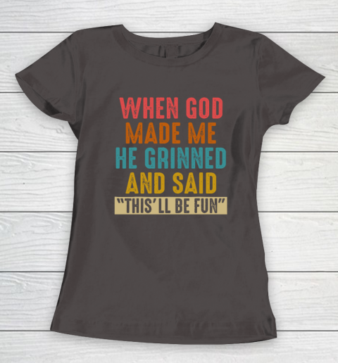 When God Made Me He Said This'll Be Fun Women's T-Shirt 5
