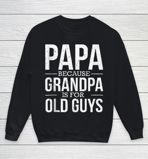 Grandpa Funny Gift Apparel  Mens Mens Papa Because Grandpa Is For Old Guys Fathers Day Gift Youth Sweatshirt