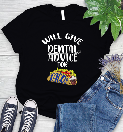 Nurse Shirt Will Give Dental Advice For Tacos Funny Dentist Gift T Shirt Women's T-Shirt
