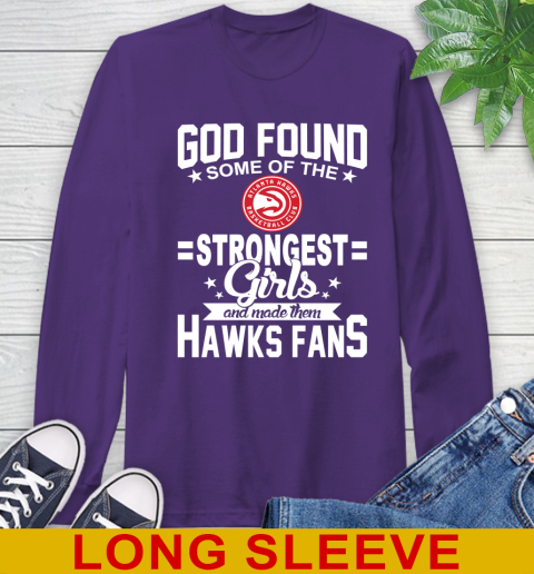 Atlanta Hawks NBA Basketball God Found Some Of The Strongest Girls Adoring Fans Long Sleeve T-Shirt 5