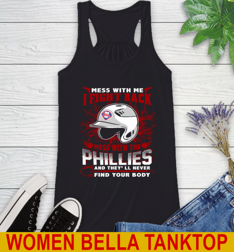 MLB Baseball Philadelphia Phillies Mess With Me I Fight Back Mess With My Team And They'll Never Find Your Body Shirt Racerback Tank