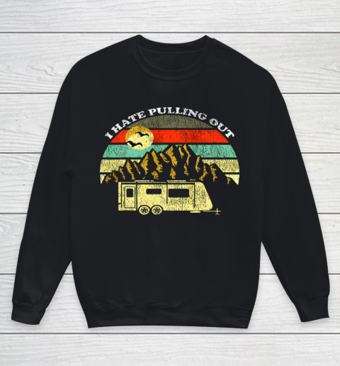 Retro Vintage Mountains RV Camping I Hate Pulling Out Youth Sweatshirt