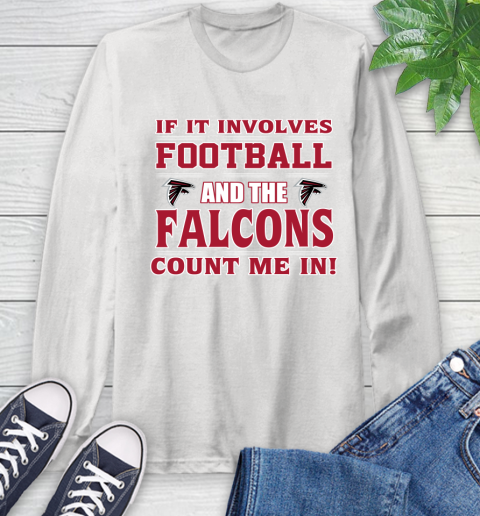 NFL If It Involves Football And The Atlanta Falcons Count Me In Sports Long Sleeve T-Shirt