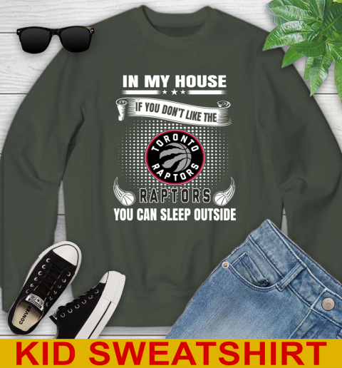 Toronto Raptors NBA Basketball In My House If You Don't Like The  Raptors You Can Sleep Outside Shirt Youth Sweatshirt 8