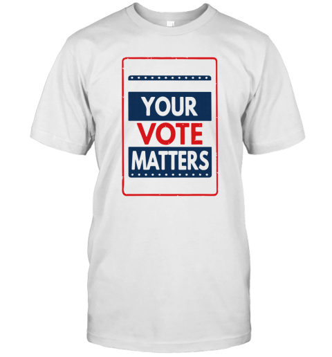Your Vote Matters T-Shirt