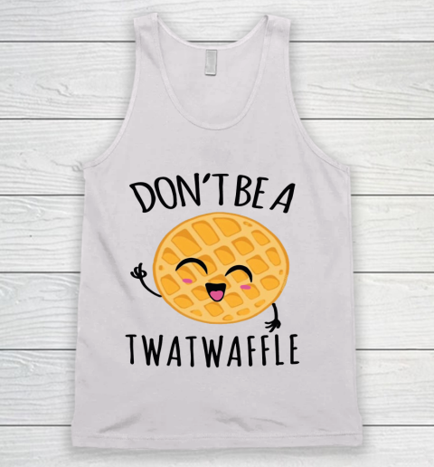 Don't Be A Twatwaffle Gift Tank Top