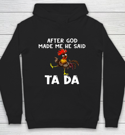 Funny Cute Chicken After God Made Me He Said Tada Hoodie