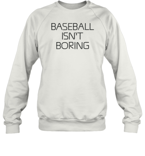 Baseball Isn't Boring Premium Sweatshirt