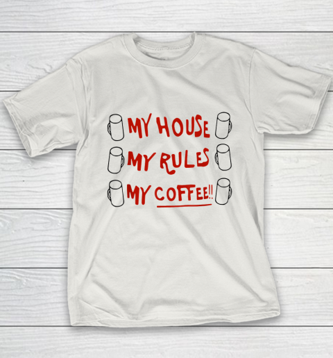 My House My Rules My Coffee Youth T-Shirt 9