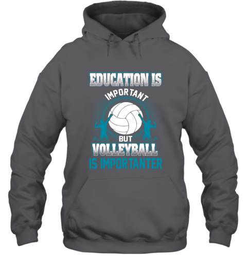 Education Is Important But Volleyball Is Importanter Hoodie 3