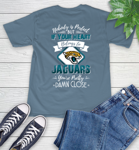 NFL Football Jacksonville Jaguars Nobody Is Perfect But If Your Heart Belongs To Jaguars You're Pretty Damn Close Shirt T-Shirt 9