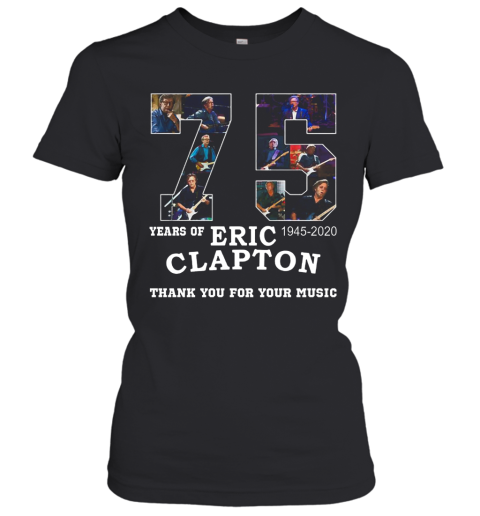Nice 75 Years Of Eric Clapton Thank You For Your Music Women's T-Shirt