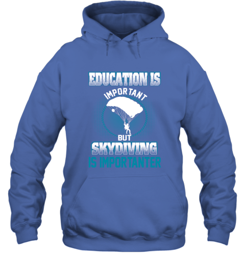 Education Is Important But Skydiving Is Importanter Hoodie 4