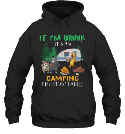 Animal If I'M Drunk It'S My Camping Friends Fault Hoodie