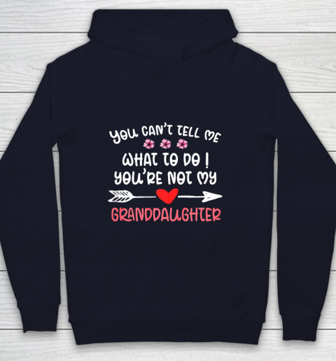 You Can t Tell Me What To Do You re Not My Granddaughter Youth Hoodie 2