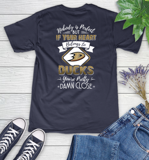 NHL Hockey Anaheim Ducks Nobody Is Perfect But If Your Heart Belongs To Ducks You're Pretty Damn Close Shirt Women's V-Neck T-Shirt 10