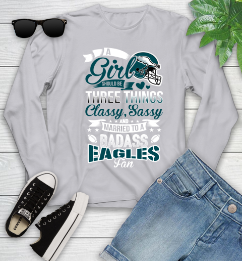 Philadelphia Eagles NFL Football A Girl Should Be Three Things Classy Sassy And A Be Badass Fan Youth Long Sleeve 5