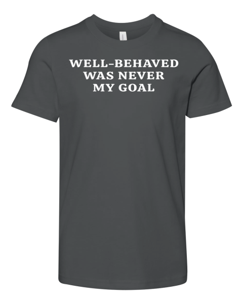Well-Behaved Was Never My Goal Funny Bold Attitude Quote Premium Youth T-shirt