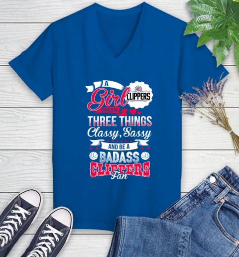LA Clippers NBA A Girl Should Be Three Things Classy Sassy And A Be Badass Fan Women's V-Neck T-Shirt 10