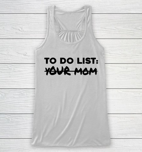 Mother's Day Funny Gift Ideas Apparel  Funny To Do List Shirt Your Mom Student Party Mom Lover T Sh Racerback Tank