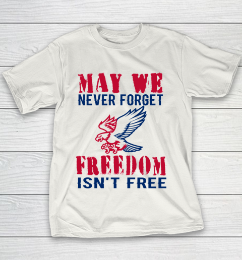 Veteran Shirt Veterans Day May We Never Forget Freedom Isn't Free Youth T-Shirt