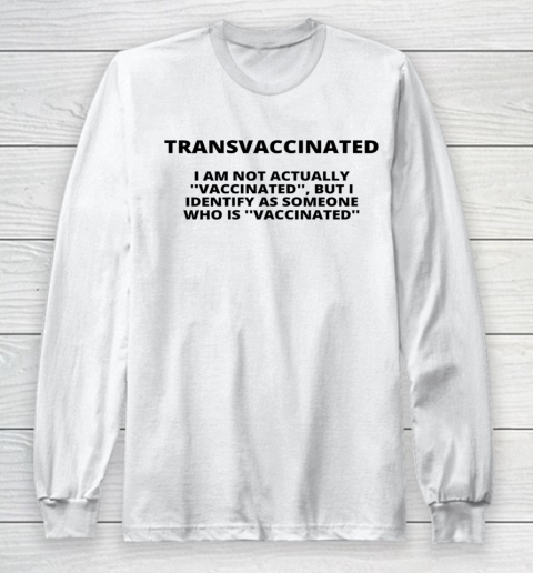 Trans Vaccinated Shirt I Am Not Actually Vaccinated Long Sleeve T-Shirt