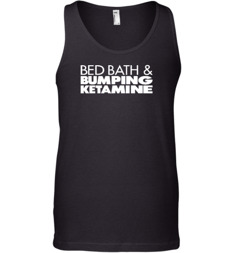 Bed Bath And Bumping Ketamine Tank Top