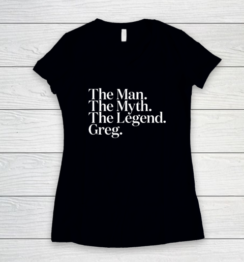 The Original The Man The Myth The Legend Greg Women's V-Neck T-Shirt