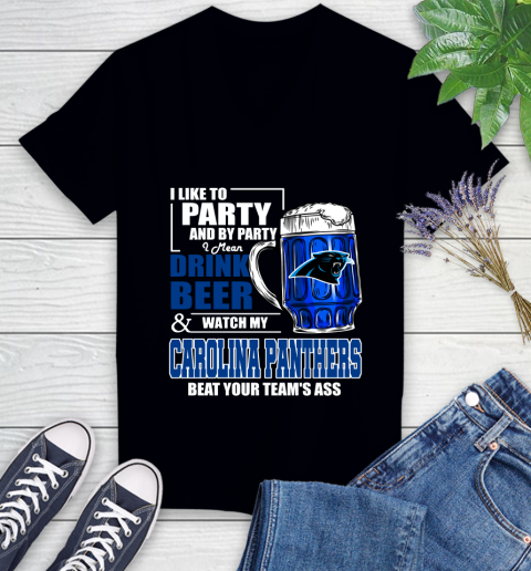 NFL I Like To Party And By Party I Mean Drink Beer and Watch My Carolina Panthers Beat Your Team's Ass Football Women's V-Neck T-Shirt