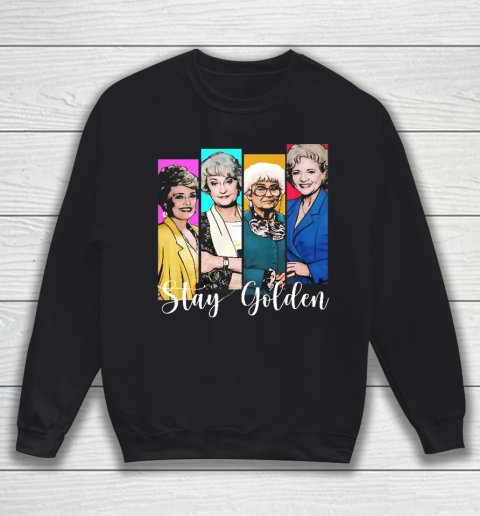Golden Girls Shirt stay Golden Sweatshirt