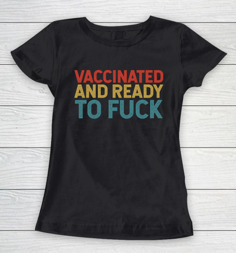 Vaccinated And Ready To Fuck Funny Vintage Women's T-Shirt