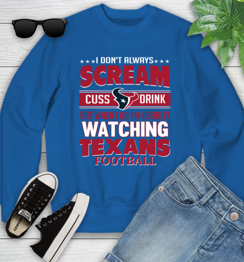 Houston Texans NFL Football I Scream Cuss Drink When I'm Watching My Team Youth Sweatshirt 7